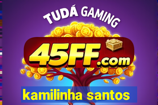 kamilinha santos